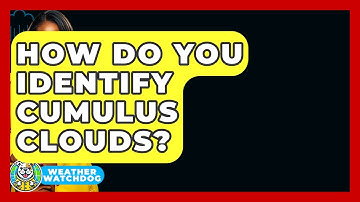 How Do You Identify Cumulus Clouds? - Weather Watchdog
