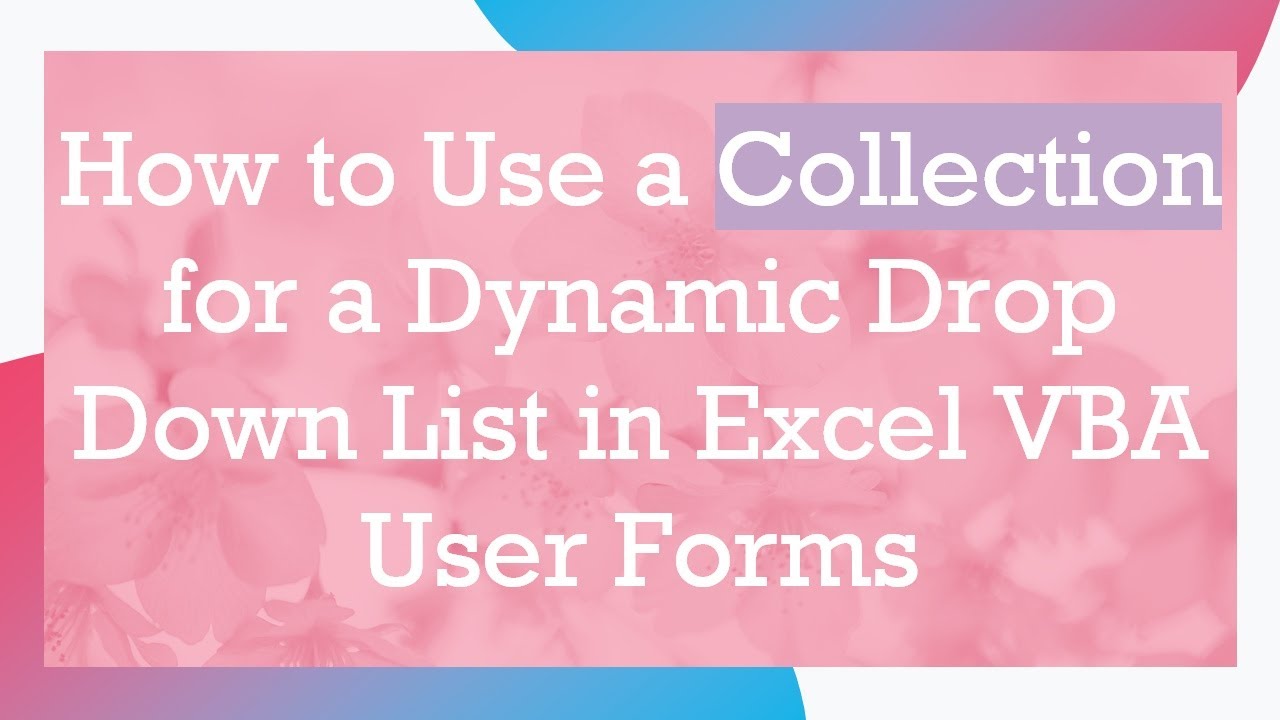 How to Use a Collection for a Dynamic Drop Down List in Excel VBA User Forms
