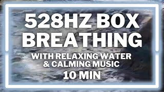 528hz | 10 Min Box Breathing | Colorado River | Meditation Music | 4 4 4 4