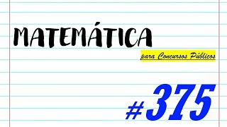 Matemática para Concursos Públicos - #375