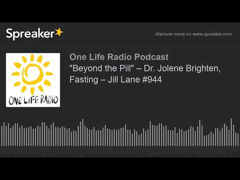 "beyond-the-pill"-–-dr.-jolene-brighten,-fasting-–-jill-lane-#944-(part-4-of-4)