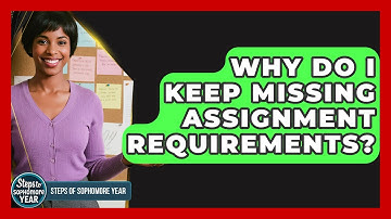 Why Do I Keep Missing Assignment Requirements? - Steps to Sophomore Year