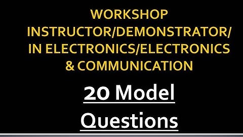 20 Model questions/workshop instructor/demonstrator in /electronics/electronics and communication