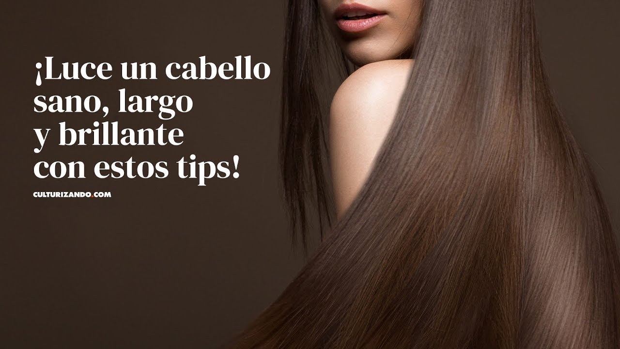 ¡Luce un cabello sano, largo y brillante con estos tips