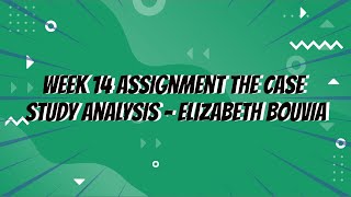 Week 14 Assignment The Case Study Analysis Elizabeth Bouvia