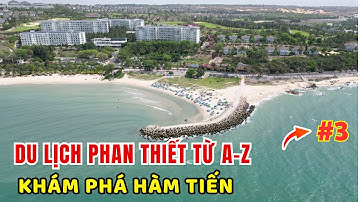 ✅  Kinh Nghiệm Du Lịch Phan Thiết Từ A-Z (Phần 3 ) Tự Túc Khám Phá Hàm Tiến , Mũi Né ❤️