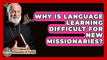 Why Is Language Learning Difficult For New Missionaries? - Churches Of Faith