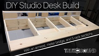 DIY Studio Desk Build  With Arm Rest, Meter Bridge, and 5 Rack Sections