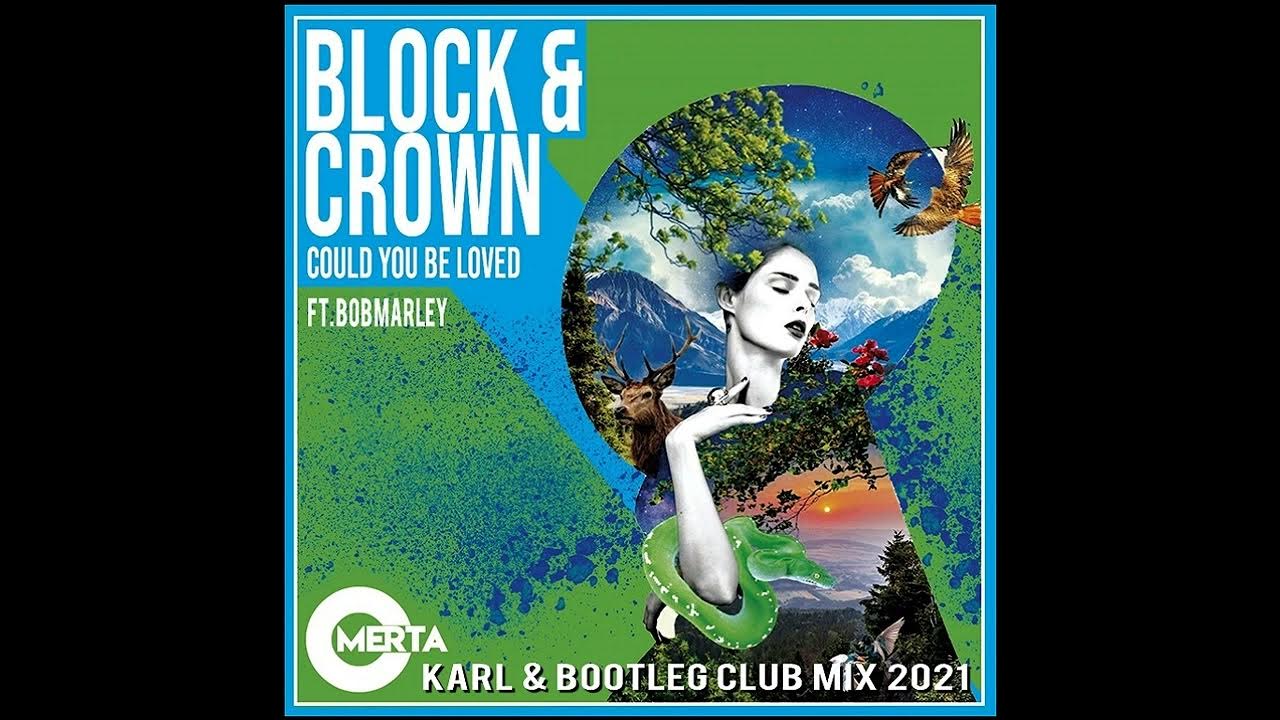 Block & Crown Ft. Bob Marley - Could You Be Loved ( Karl B Bootleg Club Mix ) Block & Crown Ft. Bob Marley - Could You Be Loved ( Karl B Bootleg Club Mix )