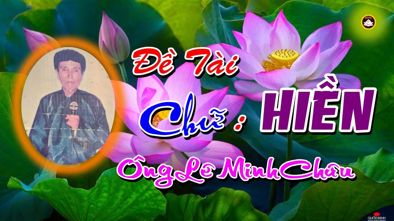Đề Tài Chứ : HIỀN Ông GV Lê Minh Châu Thuyết Rất Hay