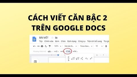 CÁCH VIẾT CĂN BẬC 2 TRÊN GOOGLE DOCS