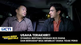 USAHA TERAKHIR!! Syamsul Negosiasi Dengan Bos Diana | TUKANG BUBUR PENGEN NAIK HAJI | EPS 172 (1/4)