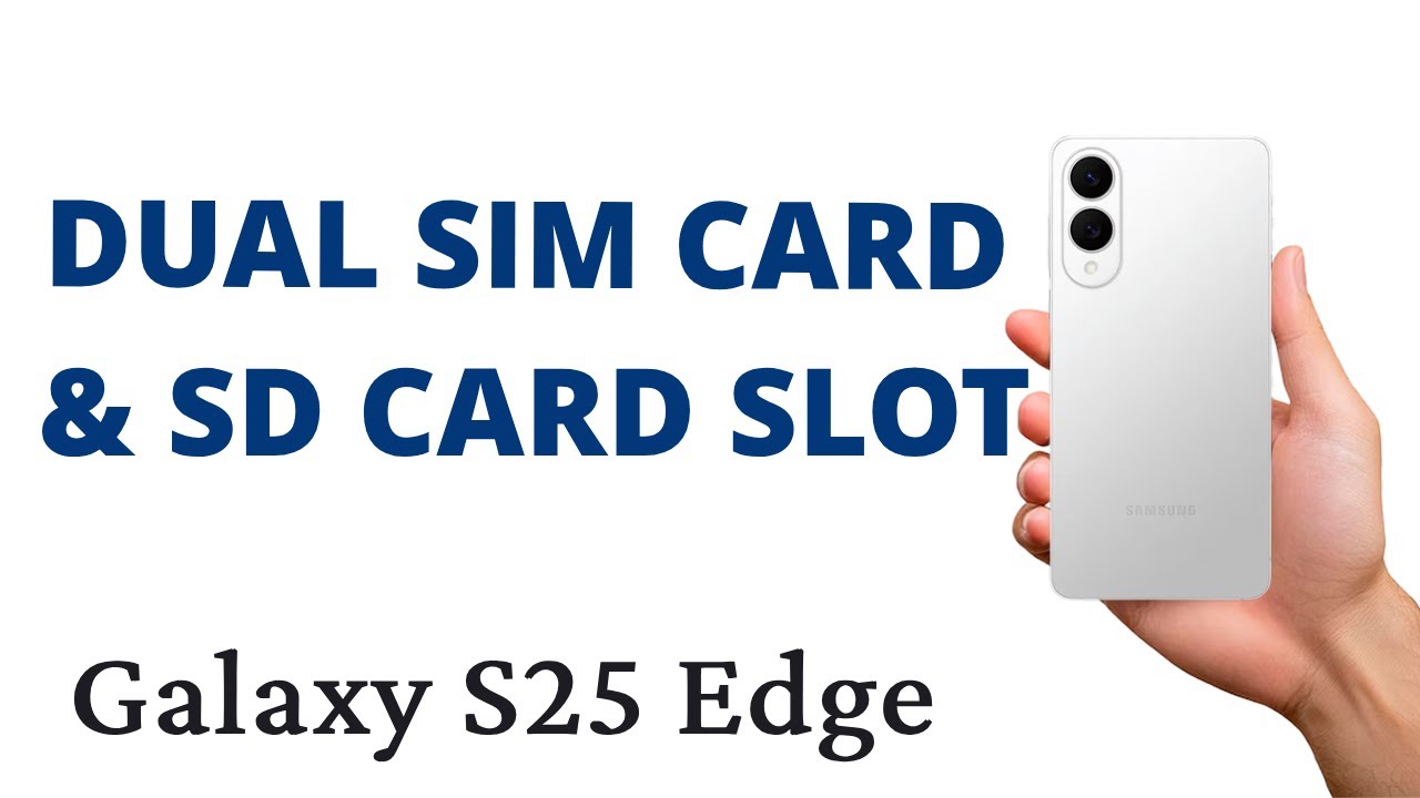 Does the Galaxy S25 Edge HAVE DUAL SIM SUPPORT & a SD CARD SLOT