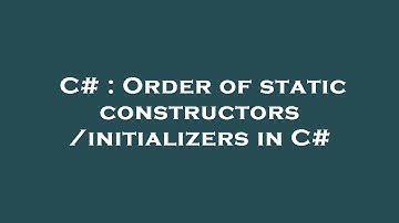 C# : Order of static constructors/initializers in C#