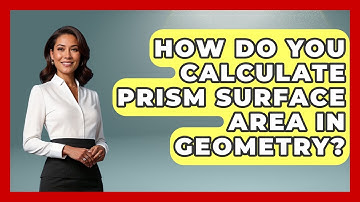 How Do You Calculate Prism Surface Area In Geometry? - All About Geometry