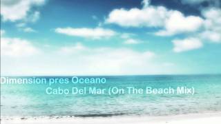Video thumbnail of "Dimension pres. Oceano - Cabo Del Mar (On The Beach Mix) [HQ]"