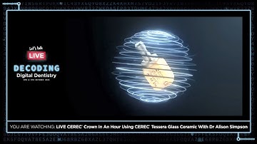 CEREC Crown In An Hour Using CEREC Tessera with Dr Alison Simpson - Decoding Digital Dentistry
