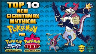 Top 10 New Mythical Gigantamax Forms for the Sword and Shield Expansion