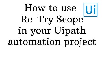 UiPath Retry Scope and How to use it.