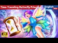 Time-Traveling Butterfly Princess 🦋⏰ Adventures Story 🚀🌛 Fairy Tales @WOAFairyTalesEnglish