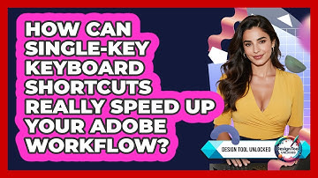 How Can Single-key Keyboard Shortcuts Really Speed Up Your Adobe Workflow? - Design Tool Unlocked