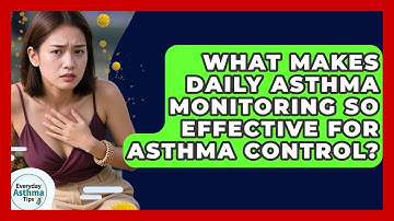 What Makes Daily Asthma Monitoring So Effective For Asthma Control? - Everyday Asthma Tips