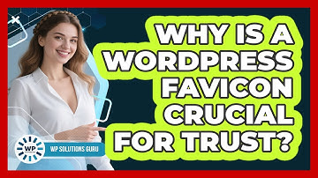Why Is A WordPress Favicon Crucial For Trust? - WP Solutions Guru