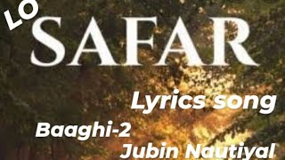 Lo safar (lyrics) song--Baaghi-2!! Tiger Shroff, Disha Patani!! Jubin Nautiyal!!