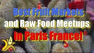 Best Fruit Markets And Raw Food Meetups In Paris France