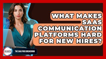 What Makes SaaS Communication Platforms Hard For New Hires? - The SaaS Pros Breakdown