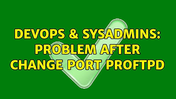 DevOps & SysAdmins: Problem after change port proftpd