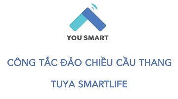 [YouSmart] Thiết lập công tắc đảo chiều cầu thang Tuya Smartlife