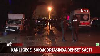 Kanlı Gece Sokak Ortasında Dehşet Saçtı