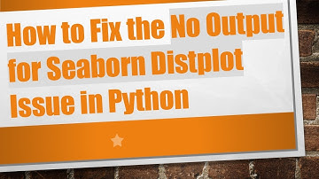 How to Fix the No Output for Seaborn Distplot Issue in Python