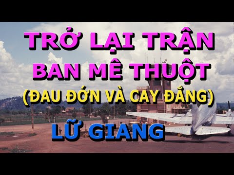 Video Trở Lại Trận Ban Mê Thuột 1975- Lữ Giang - youtube