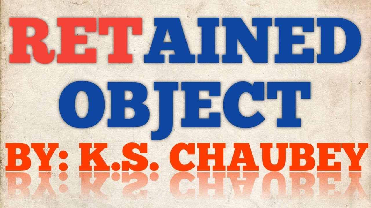 Retained Object । जो किताबों में भी नही मिलता।