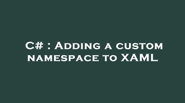C# : Adding a custom namespace to XAML