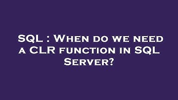 SQL : When do we need a CLR function in SQL Server?