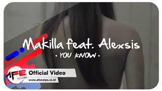 Makilla ft. Alexsis - You Know (Official Music Video)