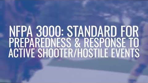 NFPA 3000: Standard for Preparedness and Response to Active Shooter and/or Hostile Events