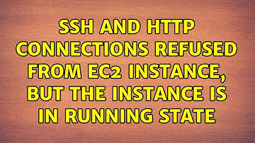 SSH and HTTP connections refused from ec2 instance, but the instance is in running state