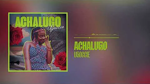 Ugoccie - Achalugo (Official Audio)