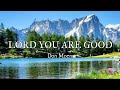 Lord You Are Good || Christian Worship Song || Don Moen