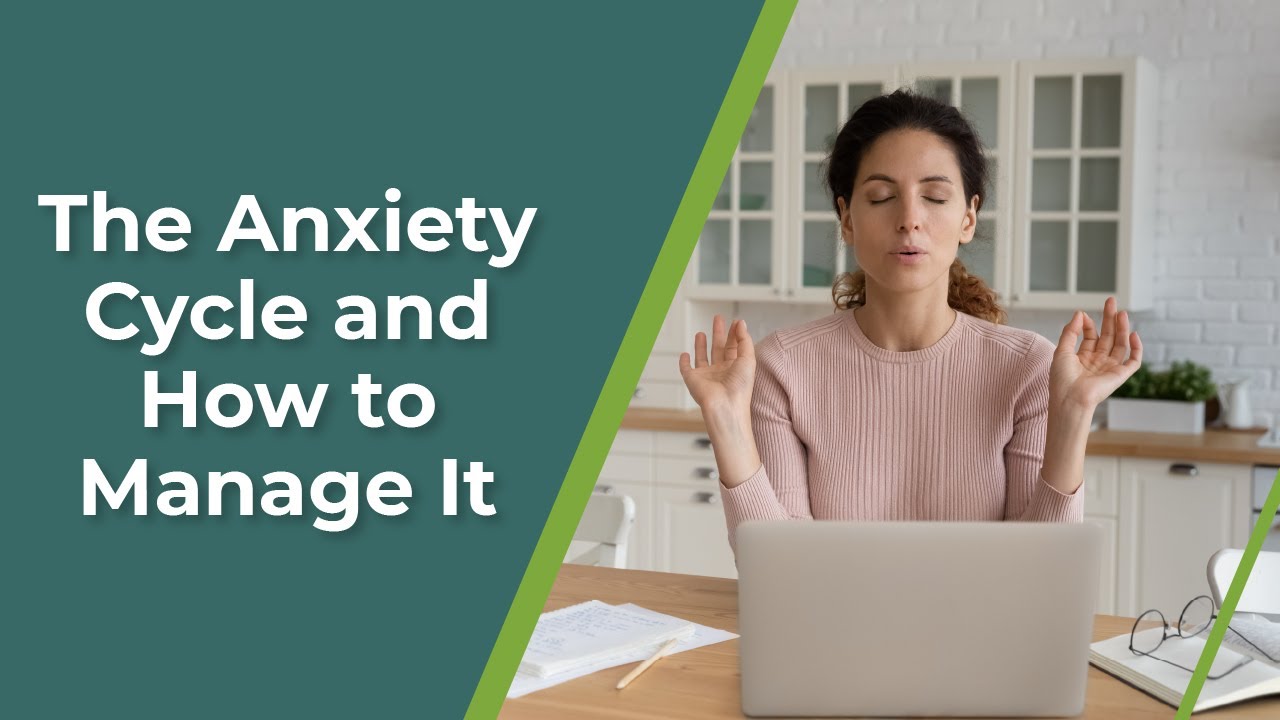 The Anxiety Cycle and How to Manage It