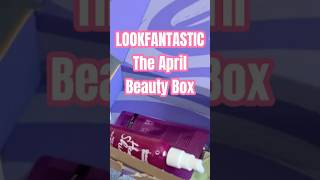 Unboxing LOOKFANTASTIC April 2026 Beauty Box #lookfantastic #beautybox #unboxing