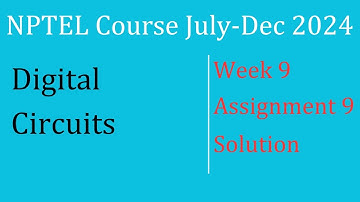 Assignment 9 Week 9 Solution |Digital Circuits |NPTEL Course July-Dec 2024| InfoXel
