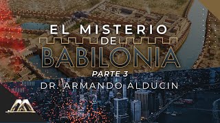 El Misterio de Babilonia - Parte 3 | Dr. Armando Alducin