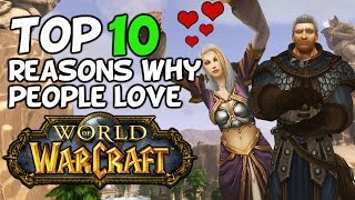Top 10 Reasons Why People Love World Of Warcraft Top 10 Reasons Why People Love World Of Warcraft