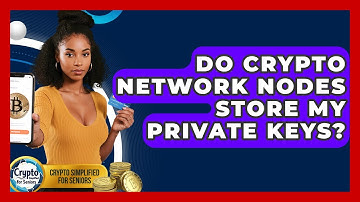 Do Crypto Network Nodes Store My Private Keys? - Crypto Simplified for Seniors