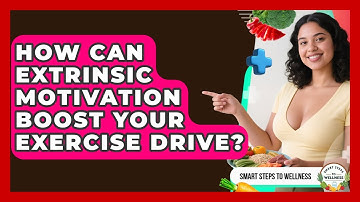 How Can Extrinsic Motivation Boost Your Exercise Drive? - Smart Steps to Wellness